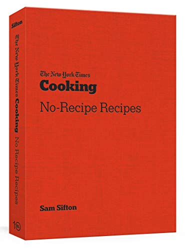 Sam Sifton The New York Times Cooking No Recipe Recipes [a Cookbook] 
