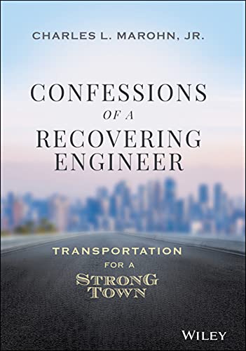 Charles L. Marohn Confessions Of A Recovering Engineer Transportation For A Strong Town 