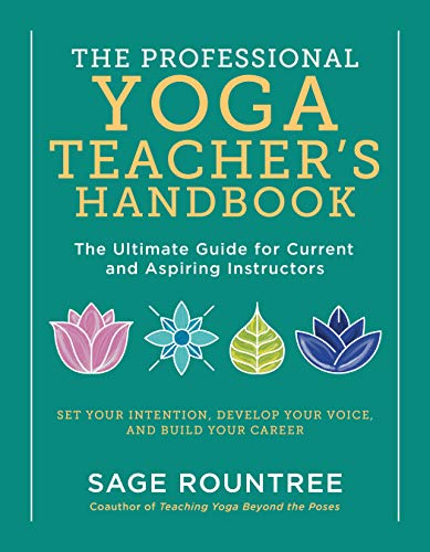 Sage Rountree/The Professional Yoga Teacher's Handbook@ The Ultimate Guide for Current and Aspiring Instr
