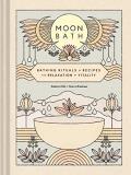 Dakota Hills Moon Bath Bathing Rituals And Recipes For Relaxation And Vi 
