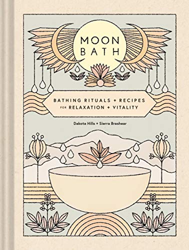 Dakota Hills Moon Bath Bathing Rituals And Recipes For Relaxation And Vi 