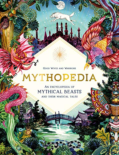 Good Wives And Warriors Mythopedia An Encyclopedia Of Mythical Beasts And Their Magi 