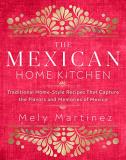 Mely Mart?nez The Mexican Home Kitchen Traditional Home Style Recipes That Capture The F 