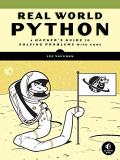 Lee Vaughan Real World Python A Hacker's Guide To Solving Problems With Code 