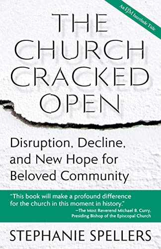 Stephanie Spellers/The Church Cracked Open@ Disruption, Decline, and New Hope for Beloved Com