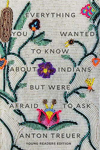 Anton Treuer/Everything You Wanted to Know about Indians But We@ Young Readers Edition@Young Readers