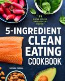 Snezana Paucinac 5 Ingredient Clean Eating Cookbook 125 Simple Recipes To Nourish And Inspire 