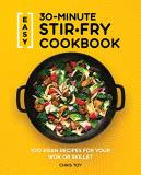 Chris Toy Easy 30 Minute Stir Fry Cookbook 100 Asian Recipes For Your Wok Or Skillet 