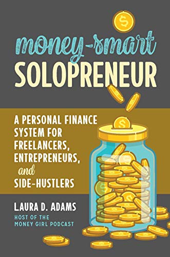 Laura D. Adams Money Smart Solopreneur A Personal Finance System For Freelancers Entrep 