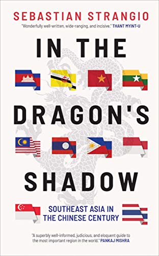 Sebastian Strangio In The Dragon's Shadow Southeast Asia In The Chinese Century 