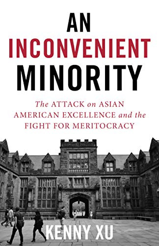 Kenny Xu/An Inconvenient Minority@ The Attack on Asian American Excellence and the F