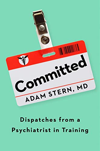 Adam Stern/Committed@ Dispatches from a Psychiatrist in Training