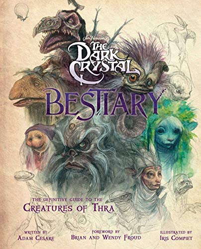Adam Cesare/The Dark Crystal Bestiary@The Definitive Guide to the Creatures of Thra