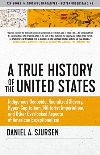 Daniel Sjursen A True History Of The United States Indigenous Genocide Racialized Slavery Hyper Ca 