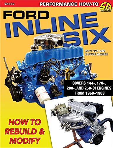 Matt Cox Ford Inline Six How To Rebuild & Modify 