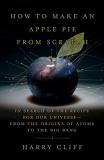 Harry Cliff How To Make An Apple Pie From Scratch In Search Of The Recipe For Our Universe From Th 