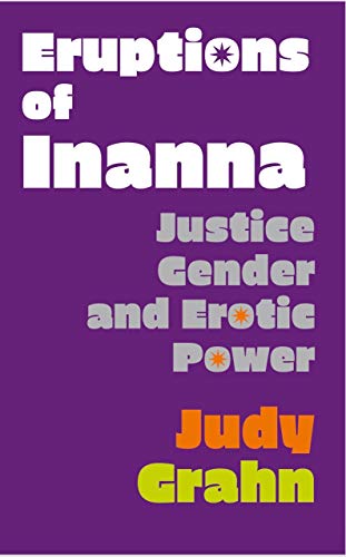 Judy Grahn Eruptions Of Inanna Justice Gender And Erotic Power 