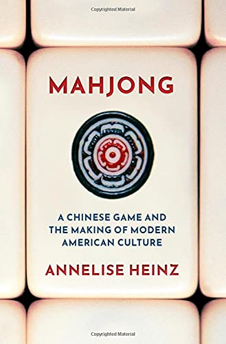 Annelise Heinz/Mahjong@ A Chinese Game and the Making of Modern American