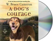 W. Bruce Cameron A Dog's Courage A Dog's Way Home Novel 