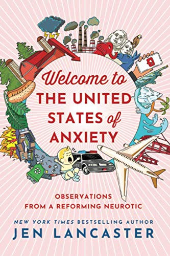 Jen Lancaster/Welcome to the United States of Anxiety@ Observations from a Reforming Neurotic