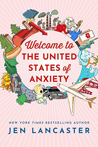 Jen Lancaster/Welcome to the United States of Anxiety@ Observations from a Reforming Neurotic