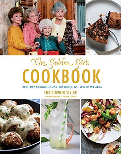 Christopher Styler/The Golden Girls Cookbook@ More Than 90 Delectable Recipes from Blanche, Ros