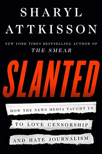 Sharyl Attkisson/Slanted@How the News Media Taught Us to Love Censorship a
