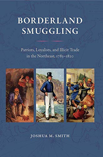 Joshua M. Smith/Borderland Smuggling@ Patriots, Loyalists, and Illicit Trade in the Nor