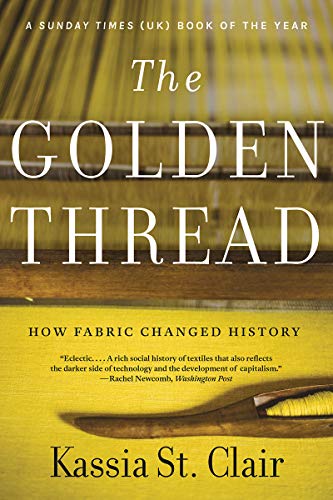 Kassia St Clair The Golden Thread How Fabric Changed History 