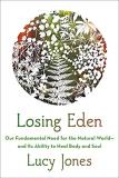 Lucy Jones Losing Eden Our Fundamental Need For The Natural World And It 