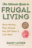 Daisy Luther The Ultimate Guide To Frugal Living Save Money Plan Ahead Pay Off Debt & Live Well 