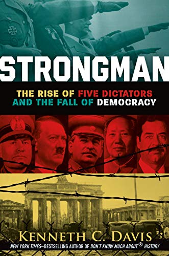 Kenneth C. Davis/Strongman@The Rise of Five Dictators and the Fall of Democr