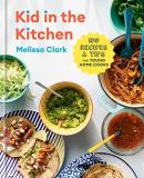Melissa Clark Kid In The Kitchen 100 Recipes And Tips For Young Home Cooks A Cook 