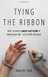 Robinson Laurel Lara David Rioux John Stark Ha Tying The Ribbon How I Survived A Spinal Cord Str 