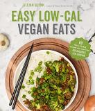 Jillian Glenn Easy Low Cal Vegan Eats 60 Flavor Packed Recipes With Less Than 400 Calor 