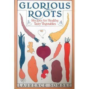 Laurence Sombke Glorious Roots Recipes For Healthy Tasty Vegetab 
