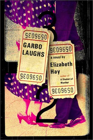 Elizabeth Hay/Garbo Laughs
