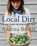 Andrea Bemis Local Dirt Seasonal Recipes For Eating Close To Home 