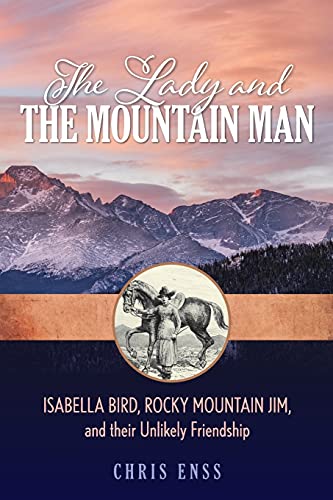 Chris Enss/Lady and the Mountain Man@ Isabella Bird, Rocky Mountain Jim, and Their Unli
