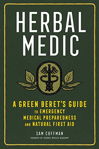 Sam Coffman Herbal Medic A Green Beret's Guide To Emergency Medical Prepar 