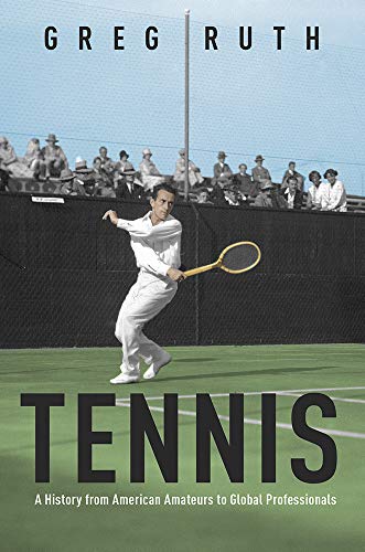 Greg Ruth Tennis A History From American Amateurs To Global Profes 