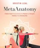 Kristin Leal Metaanatomy A Modern Yogi's Practical Guide To The Physical A 