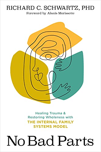 Richard Schwartz/No Bad Parts@Healing Trauma and Restoring Wholeness with the Internal Family Systems Model