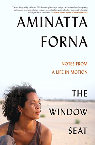 Aminatta Forna/The Window Seat@ Notes from a Life in Motion