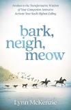 Lynn Mckenzie Bark Neigh Meow Awaken To The Transformative Wisdom Of Your Compa 