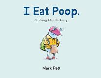 Mark Pett I Eat Poop. A Dung Beetle Story 