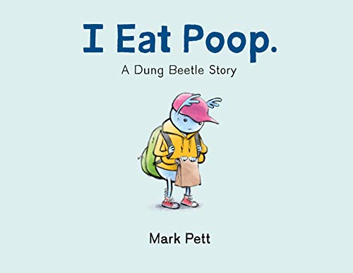 Mark Pett I Eat Poop. A Dung Beetle Story 
