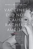 Peter J. Hotez Vaccines Did Not Cause Rachel's Autism My Journey As A Vaccine Scientist Pediatrician 