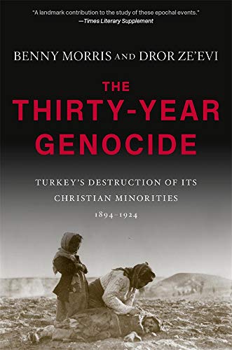 Benny Morris The Thirty Year Genocide Turkey's Destruction Of Its Christian Minorities 