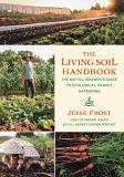 Jesse Frost The Living Soil Handbook The No Till Grower's Guide To Ecological Market G 